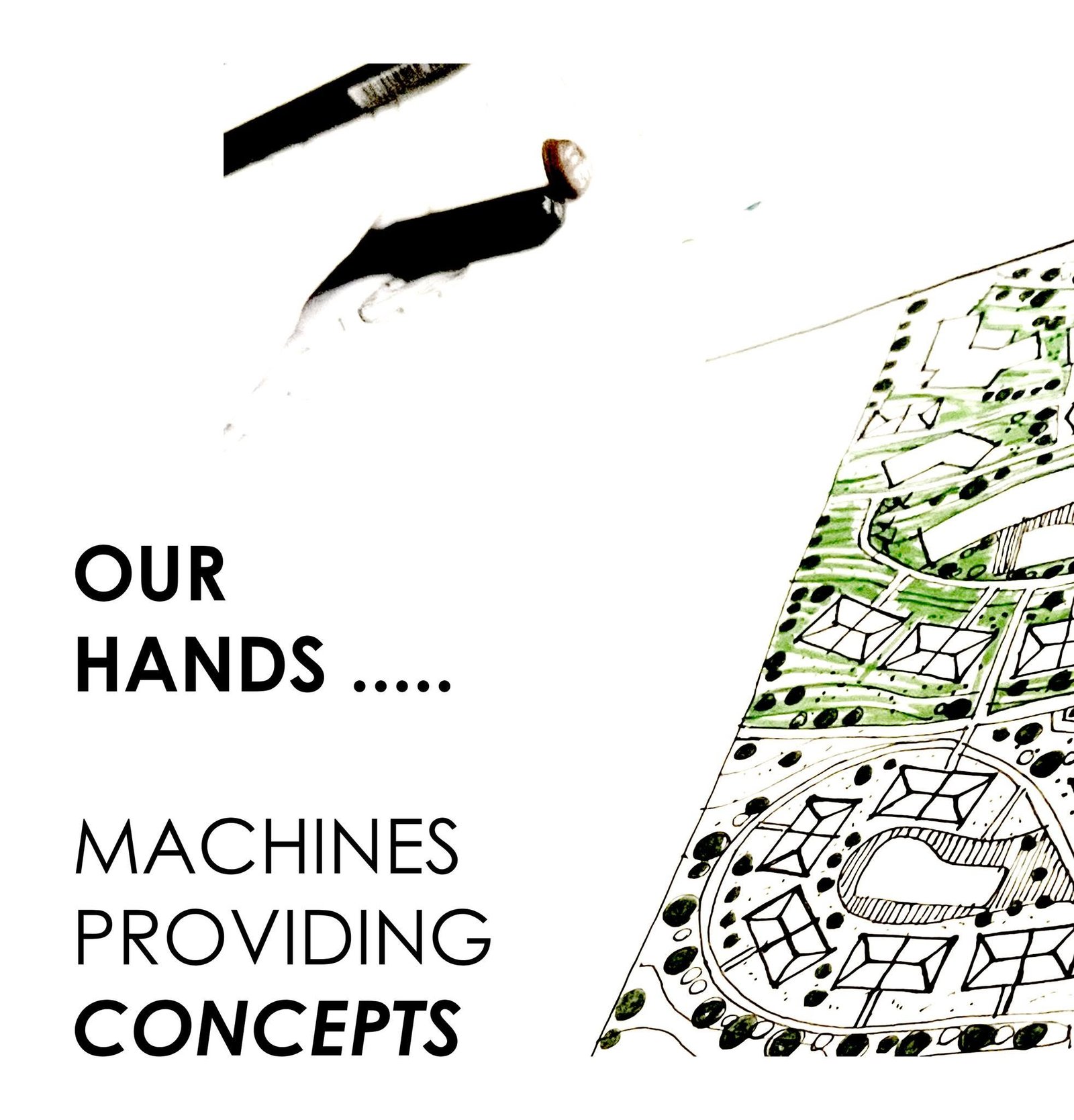 Graphic combining a freehand master plan, drawing tools and the phrase Our hands, machines providing concepts.